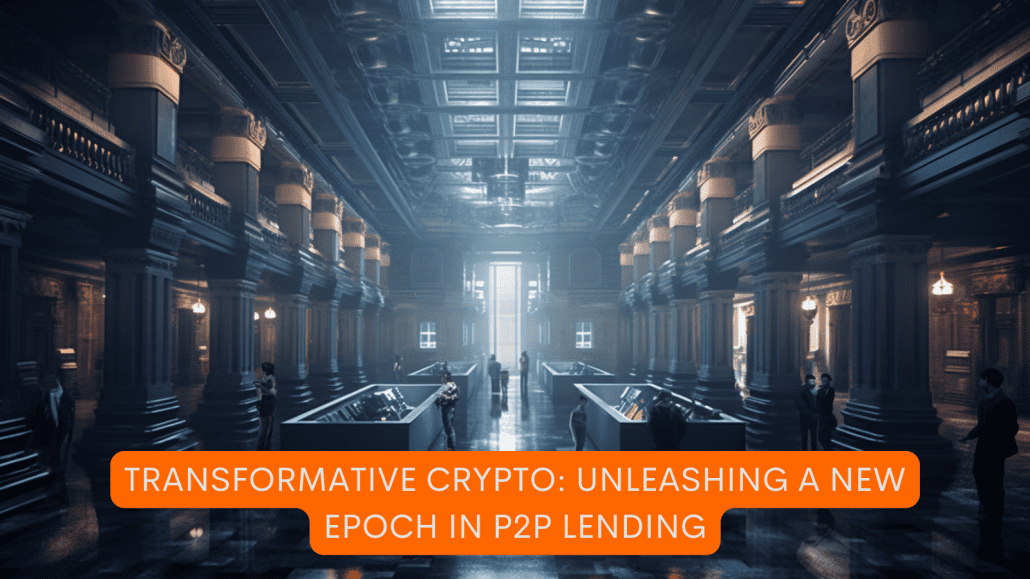 Transformative Crypto: Unleashing a New Epoch in P2P Lending
