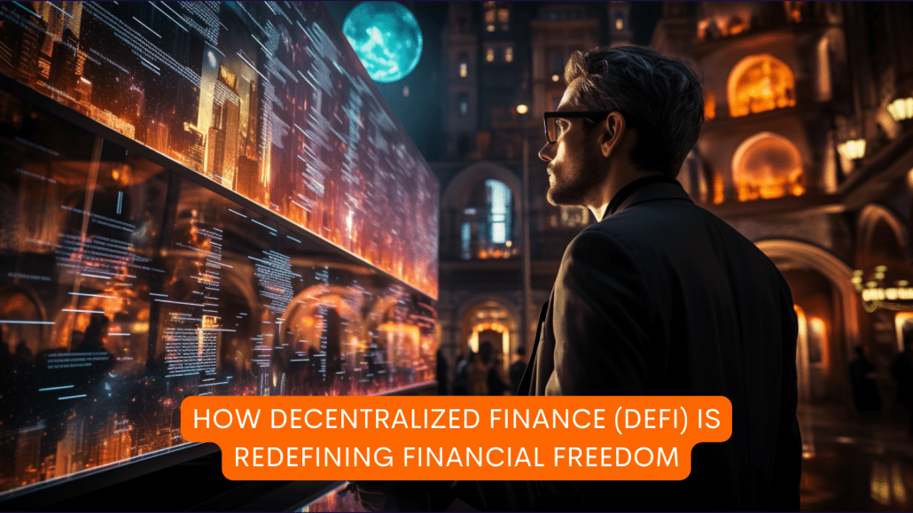 How Decentralized Finance (DeFi) is Redefining Financial Freedom