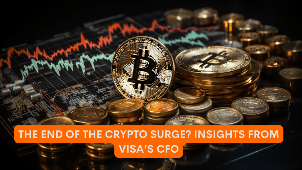 The End of the Crypto Surge? Insights from Visa’s CFO