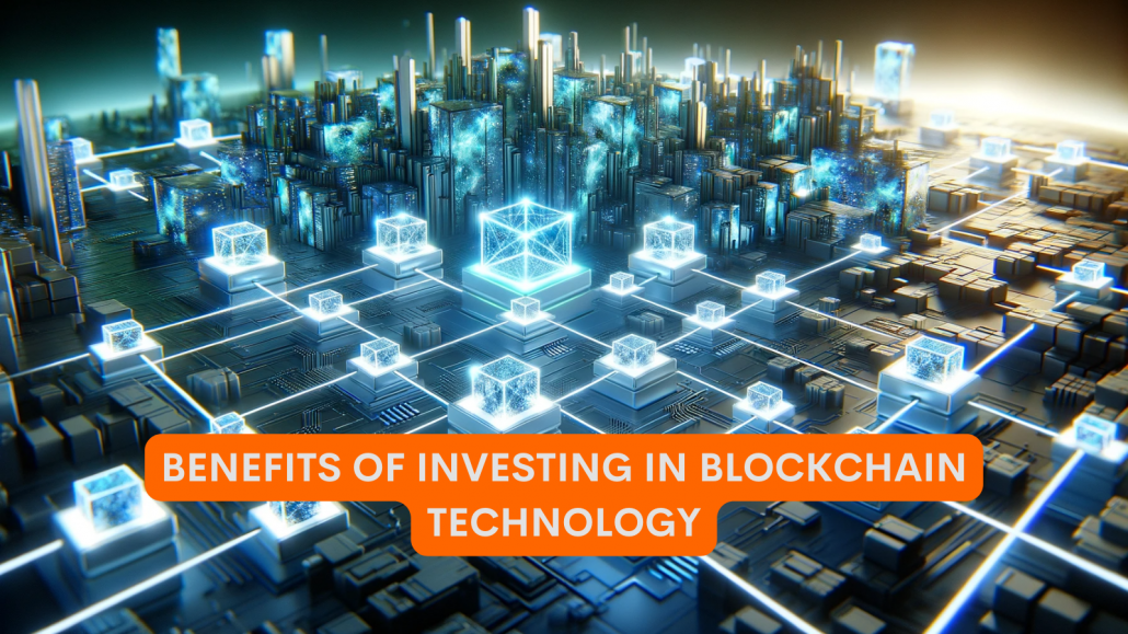Benefits Of Investing In Blockchain Technology